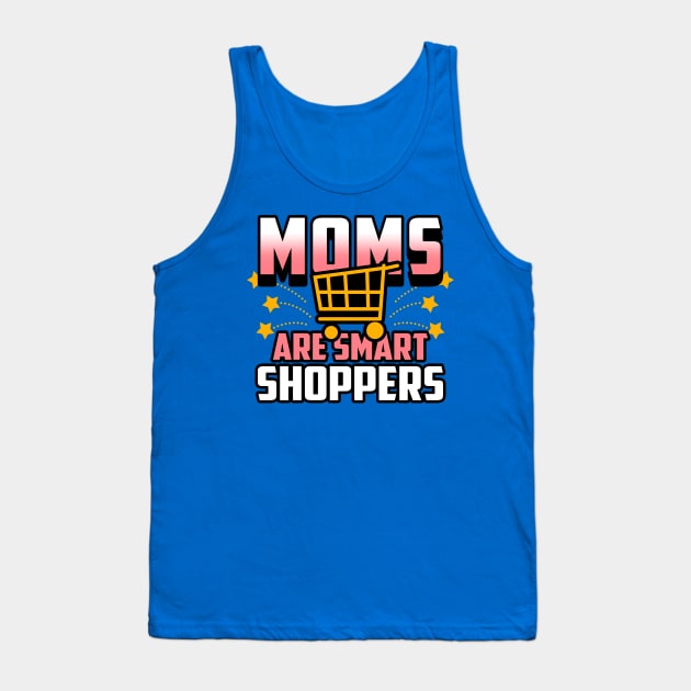 Moms Are Smart Shoppers Gift For Moms Tank Top by Originals By Boggs